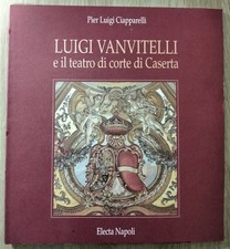 Pier Luigi canvitelli, Luigi Vanvitelli e il teatro di corte di Caserta, Electa