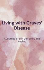 Ebook Living with Graves' Disease: A Journey of Self-Discovery and Healing