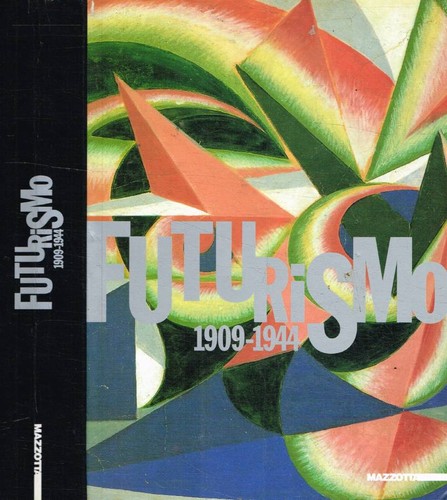 Futurismo 1909 1944 - 1909-1944., enrico