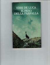 ERRI DE LUCA. " Il peso della farfalla ". 5° Ed. FELTRINELLI 2010.