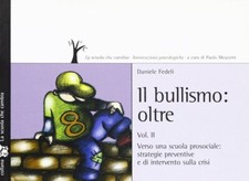 Bullismo oltre. Vol. 2: Verso una scuola prosociale: strategie preventive e di i