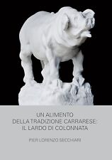Un alimento della tradizione carrarese: il lardo di colonnata P. L. SECCHIARI