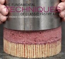 The Fundamental Techniques of Classic Pastry Arts by Judith Choate (English) Har