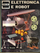ELETTRONICA E ROBOT LA SCUOLA EDITRICE 1967 ALBO ILLUSTRATO COLLANA RICERCHE 9