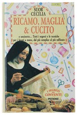 IL LIBRO DEL RICAMO DELLA MAGLIA E DEL CUCITO. Suor Cecilia. 1993