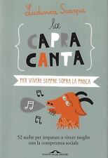 Scarpa, Ludovic..LA CAPRA CANTA. PER VIVERE SEMPRE SOPRA LA PANCA