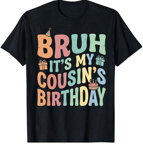 Shirt bruh my cousin s - it's, cousin's