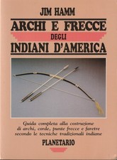 Jim Hamm. Archi e frecce degli indiani d'America: guida completa costruzione