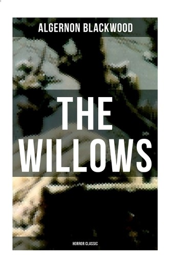 Algernon blackwood the willows - the,