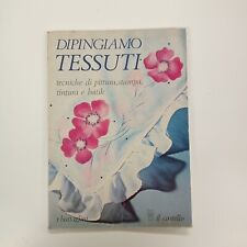 DIPINGIAMO TESSUTI - tecniche di pittura, stampa, tintura e batik- T. Battaglini