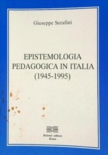 EPISTEMOLOGIA PEDAGOGICA IN ITALIA (1945-1995) SERAFINI GIUSEPPE BULZONI 1995 
