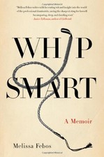WHIP SMART: A MEMOIR By Melissa Febos - Hardcover *Excellent Condition*