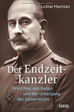 Der Endzeitkanzler: Prinz Max