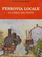 FERROVIA LOCALE LA LINEA DEI PIOPPI    ENRICO MOSTARDI   LIVORNO ottimo r3