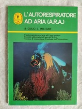 L'autorespiratore ad aria A.R.A. - Giulio E. Melegari - Editoriale Olimpia 1974