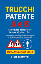 Trucchi Patente a E B - Il Libro Furbo Con Quiz Commentati, Segnali Spiegati E S