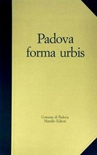 Padova forma urbis. Il fotopiano del centro storico in scala 1:1.000