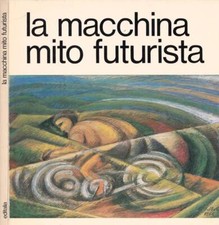La macchina mito futurista. 