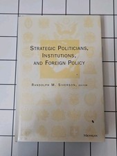 STRATEGIC POLITICIANS, INSTITUTIONSAND FOREIGN POLICY by  Randolph M. Silverson