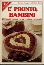 E' PRONTO BAMBINI 200 RICETTE