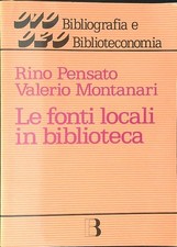 LE FONTI LOCALI IN BIBLIOTECA PENSATO RINO - MONTANARI VALERIO
