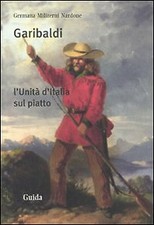 Garibaldi. L'Unità d'Italia