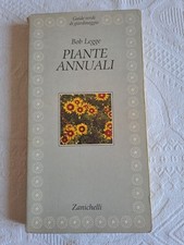 Piante annuali - Bob Legge - Guide verdi di giardinaggio - Zanichelli