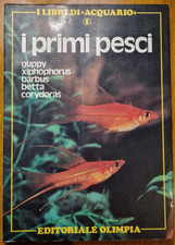 I primi pesci - Guppy, Xiphophorus, Brbus, Betta, Corydoras - R. Ciardi - 1986