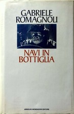 GABRIELE ROMAGNOLI NAVI IN BOTTIGLIA ARNOLDO MONDADORI 1993