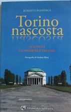 ROBERTO BAMBERGA - Torino nascosta 55 luoghi da scoprire e visitare LIBRO
