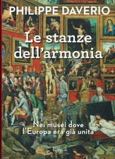 Le stanze dell'armonia  Nei musei dove l'Europa era già unita  Philippe Dav...