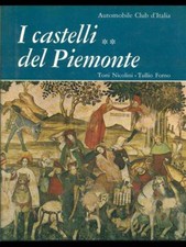 I CASTELLI DEL PIEMONTE VOL. 2 PIEMONTE TONI NICOLINI - TULLIO FORNO ACI 1967