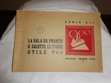 LA SALA DA PRANZO,IL SALOTTO,LO STUDIO stile 900 - PELICAN Trieste 1948-catalogo
