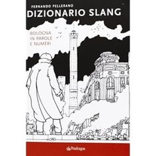 Dizionario slang. Bologna in