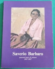 SAVERIO BARBARO - CATALOGO QUARANT'ANNI DI PITTURA 1947-1987