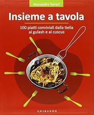 Insieme a tavola. 100 piatti conviviali dalla tiella al gulash e al cu