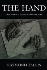 The Hand: A Philosophical Inquiry into Human Being - Paperback NEW Tallis, Raymo