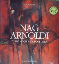 Segato giorgio. NAG ARNOLDI. DISEGNO PER LA SCULTURA. Ghelfi,