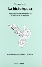 La Bici d'Epoca. Appunti per Conoscere e Riconoscere la Bicicletta Da Corsa d'Ep