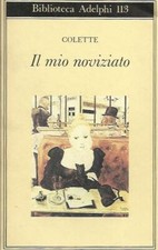 Il mio noviziato - Colette, Biblioteca Adelphi 113 1981 - MOLTO BUONO