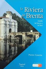 CASETTA PIETRO LA RIVIERA DEL BRENTA. GUIDA IN BARCA E IN BICI 2018 Ed. Traccia