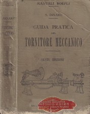 Guida pratica del tornitore meccanico. Manuali Hoepli - Libro Dinaro 1914 6° ED
