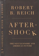 After Shock. The next economy and America's future. Robert B. Reich. 2010. I ED.