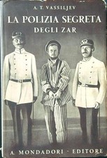LA POLIZIA SEGRETA DEGLI ZAR VASSILJEV A. T. A. MONDADORI 1930 LE SCIE