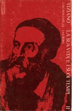 Tiziano. La sua vita e i suoi