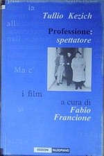 Francione TULLIO KEZICH. PROFESSIONE: SPETTATORE Edizioni Falsopiano 2003