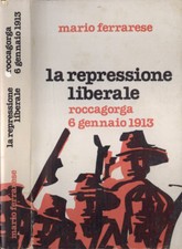 La repressione liberale. Roccagorga 6 gennaio 1913. Mario Ferrarese. S. D.. .