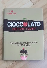CIOCCOLATO PER TUTTI I GUSTI. Torte, dolci, biscotti 250 ricette PRIMA EDIZIONE