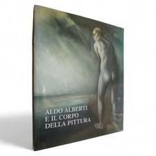 ALDO ALBERTI E IL CORPO DELLA PITTURA - GRAFICA VARESE EDIZIONI