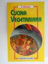 Cucina Vegetariana - Giuliana Bonomo - edizioni Polaris, 1994